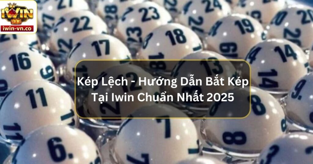 Kép Lệch - Hướng Dẫn Bắt Kép Tại Iwin Chuẩn Nhất 2025