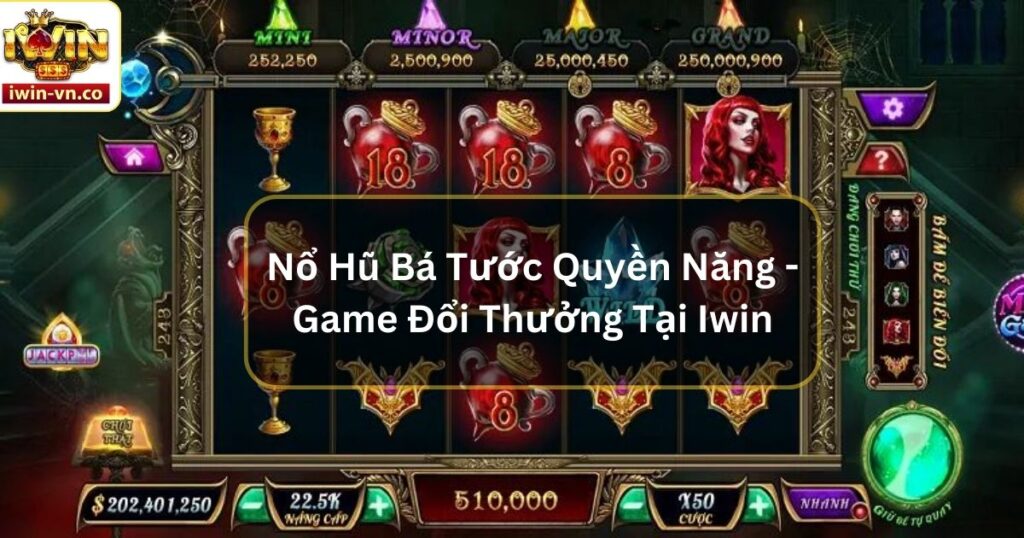 Nổ Hũ Bá Tước Quyền Năng - Game Đổi Thưởng Tại Iwin