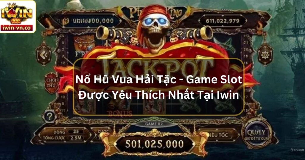 Nổ Hũ Vua Hải Tặc - Game Slot Được Yêu Thích Nhất Tại Iwin