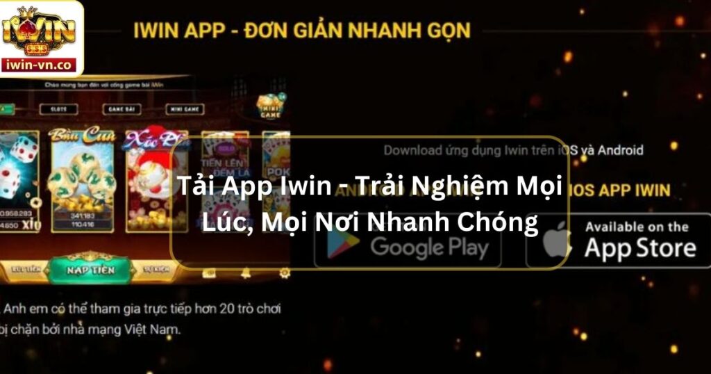 Tải App Iwin - Trải Nghiệm Mọi Lúc, Mọi Nơi Nhanh Chóng